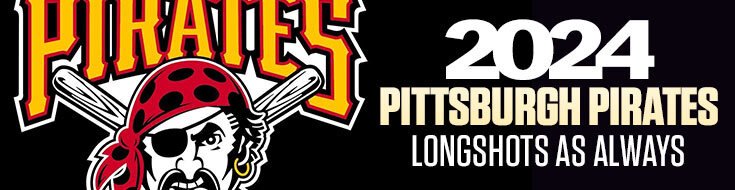 2024 Pittsburgh Pirates Longshots as Always