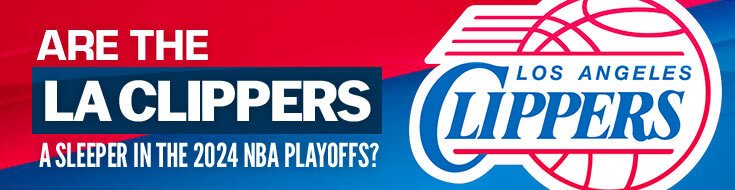 Are the LA Clippers A Sleeper in the 2024 NBA Playoffs