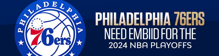 Philadelphia 76ers Need Embiid For the 2024 NBA Playoffs