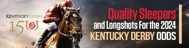 Quality Sleepers and Longshots For the 2024 Kentucky Derby Odds
