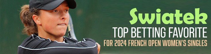 2024 French Open Women’s Singles Betting Odds, Preview & Picks (May 26 - June 10, 2024)