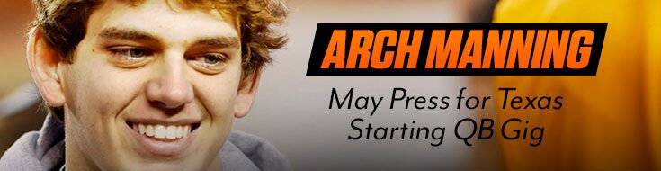 Arch Manning May Press for Texas Starting QB Gig