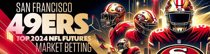San Francisco 49ers Top 2024 NFL Futures Market Betting