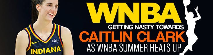 WNBA Getting Nasty Towards Caitlin Clark as WNBA Summer Heats Up