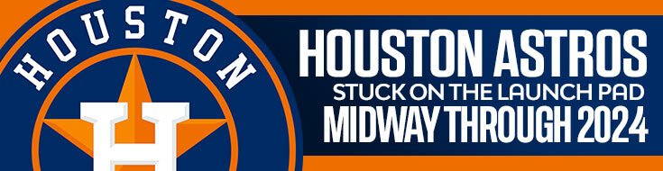 Houston Astros Stuck on the Launch Pad Midway Through 2024