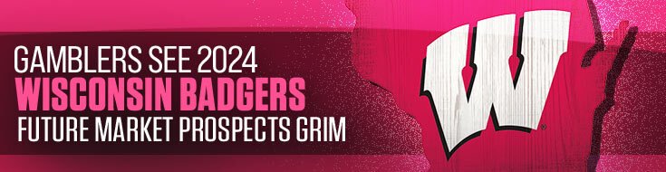 Gamblers See 2024 Wisconsin Badgers Future Market Prospects Grim