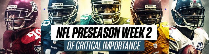 NFL Preseason Week 2 of Critical Importance