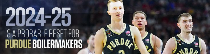 2024-25 Is a Probable Reset for Purdue Boilermakers