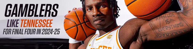 Gamblers Like Tennessee for Final Four in 2024-25