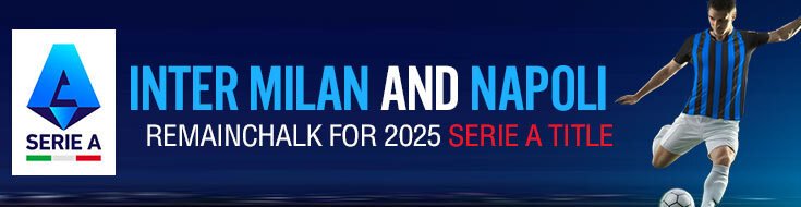 Inter Milan and Napoli Chalk for 2025 Serie A Title