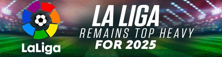 La Liga Remains Top Heavy for 2025