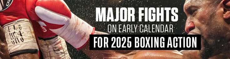 Major Fights on Early Calendar for 2025 Boxing Action
