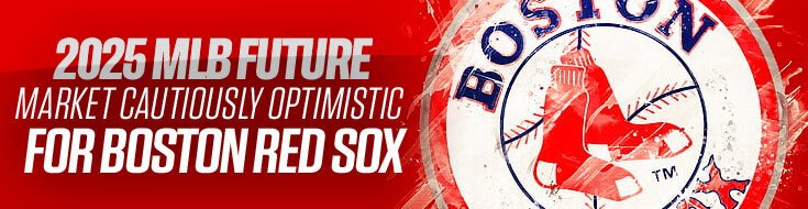 2025 MLB Future Market Cautiously Optimistic for Boston Red Sox