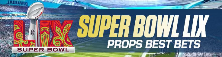 Super Bowl LIX – Props Best Bets