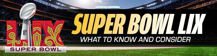Super Bowl LIX – What to Know and Consider