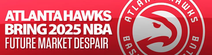 Atlanta Hawks Bring 2025 NBA Future Market Despair