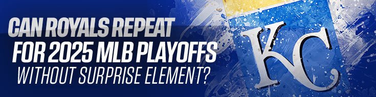 Can Royals Repeat for 2025 MLB Playoffs Without Surprise Element