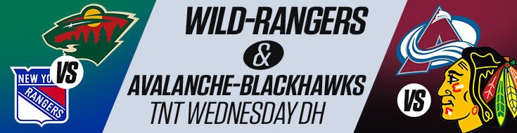 Wild-Rangers & Avalanche-Blackhawks TNT Wednesday DH