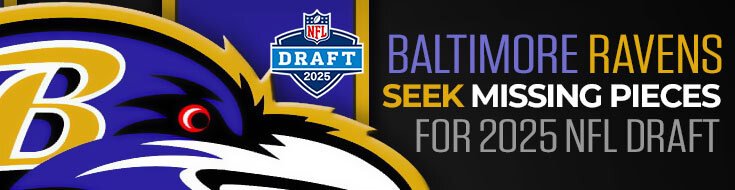 Baltimore Ravens Seek Missing Pieces For 2025 NFL Draft