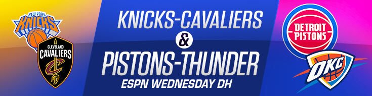 Knicks-Cavaliers & Pistons-Thunder ESPN Wednesday DH