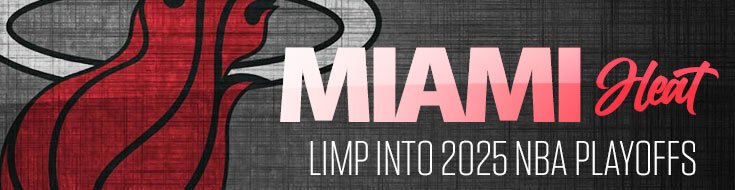 Miami Heat Limp Into 2025 NBA Playoffs