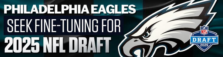 Philadelphia Eagles Seek Fine-Tuning for 2025 NFL Draft