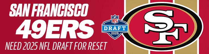 San Francisco 49ers Need 2025 NFL Draft for Reset