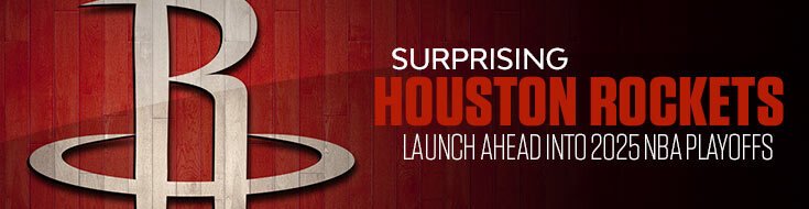 Surprising Houston Rockets Launch Ahead Into 2025 NBA Playoffs