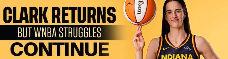 Clark Returns But WNBA Struggles Continue.