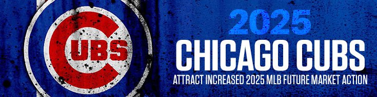 2025 Chicago Cubs Attract Increased 2025 MLB Future Market Action