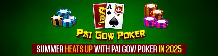 Summer Heats Up With Pai Gow Poker in 2025