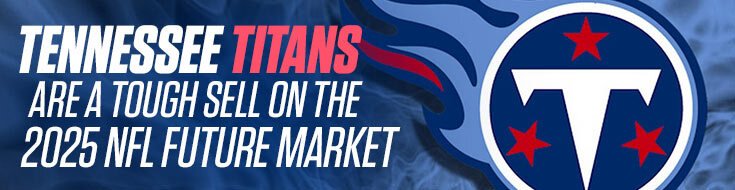 Tennessee Titans Are a Tough Sell on the 2025 NFL Future Market