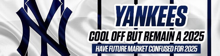 Yankees Cool Off But Remain a 2025 Future Market Favorite