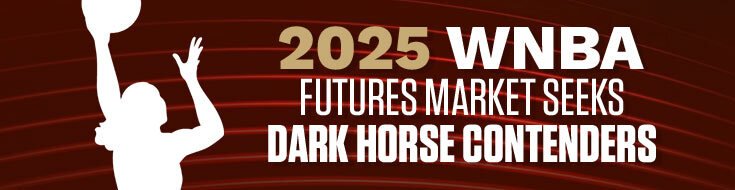 2025 WNBA Futures Market Seeks Dark Horse Contenders