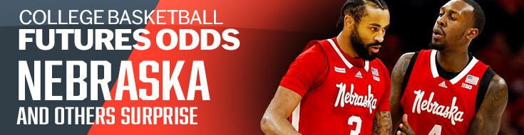 College Basketball Futures Odds -Nebraska And Others Surprise