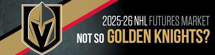 2025-26 NHL Futures Market – No So Golden Knights?