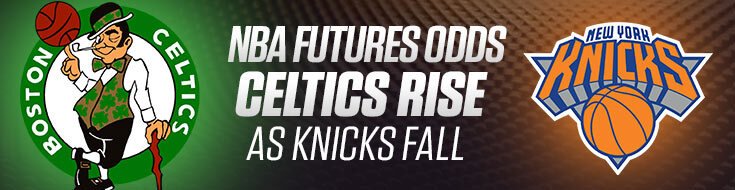 NBA Futures Odds – Celtics Rise as Knicks Fall
