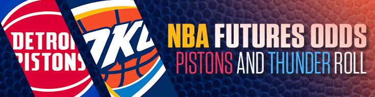 NBA Futures Odds – Pistons and Thunder Roll