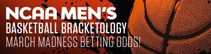 NCAA Men’s Basketball Bracketology – March Madness Betting Odds!