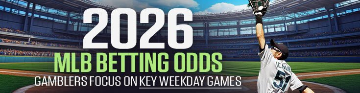 2026 MLB Betting Odds – Gamblers Focus on Key Weekday Games