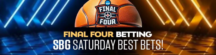 Final Four Betting – SBG Saturday Best Bets!