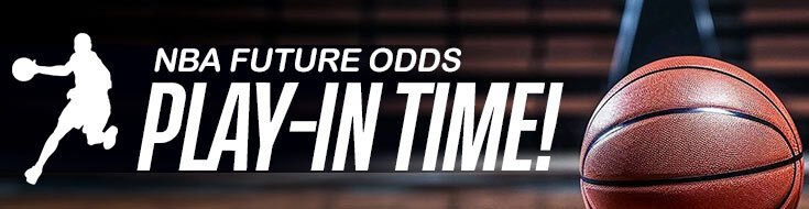 NBA Futures Odds – Play-In Time!