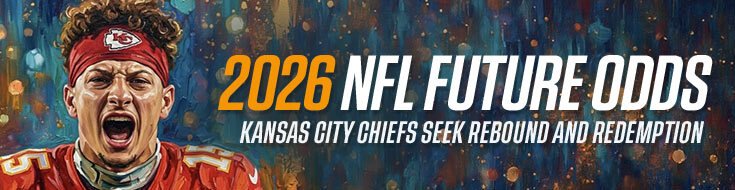 2026 NFL Future Odds – Kansas City Chiefs Seek Rebound and Redemption