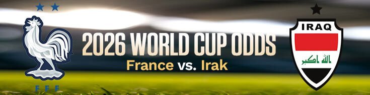 France vs. Iraq 2026 FIFA World Cup Betting Preview & Best Bets (06-22-2026)