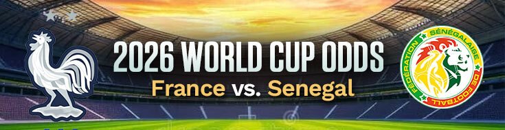 France vs. Senegal 2026 FIFA World Cup Betting Odds & Picks (06-16-2026)