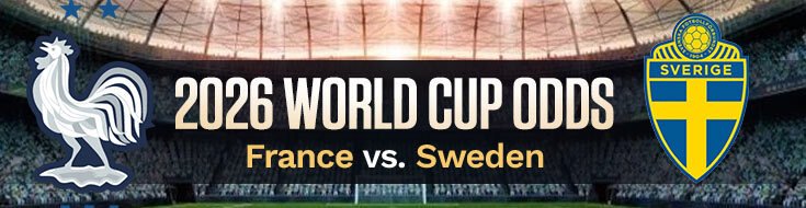 France vs. Sweden FIFA World Cup 2026 Betting Odds, Picks & Preview (06/30/2026)