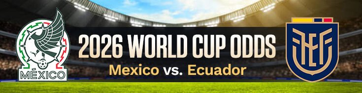 Mexico vs. Ecuador FIFA World Cup 2026 Betting Predictions & Picks (06/30/2026)