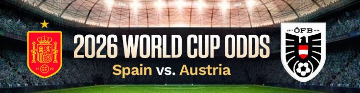Spain vs. Austria FIFA World Cup 2026 Betting Analysis & Preview (07/02/2026)