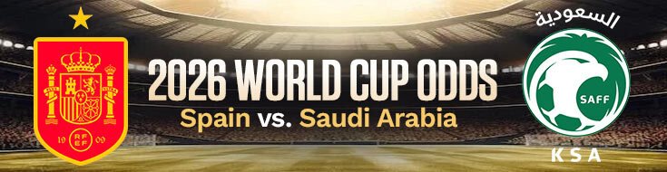 Spain vs. Saudi Arabia 2026 FIFA World Cup Betting Preview & Picks (06-21-2026)