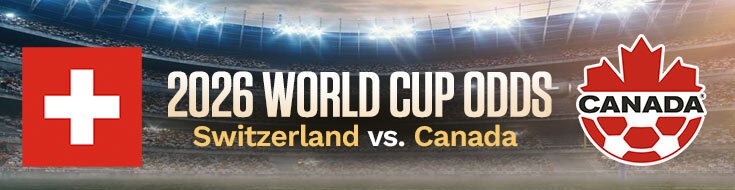 Switzerland vs. Canada FIFA World Cup 2026 Betting Analysis (06/24/2026)